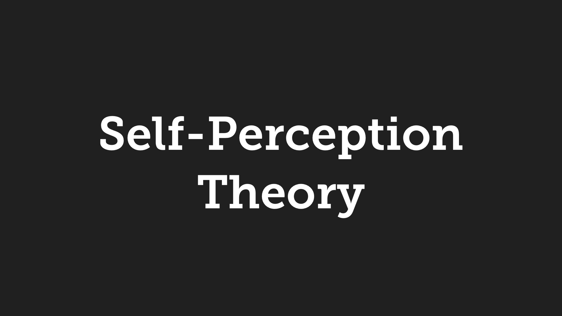 self-perception-theory-what-you-do-affects-what-attitudes-you-build